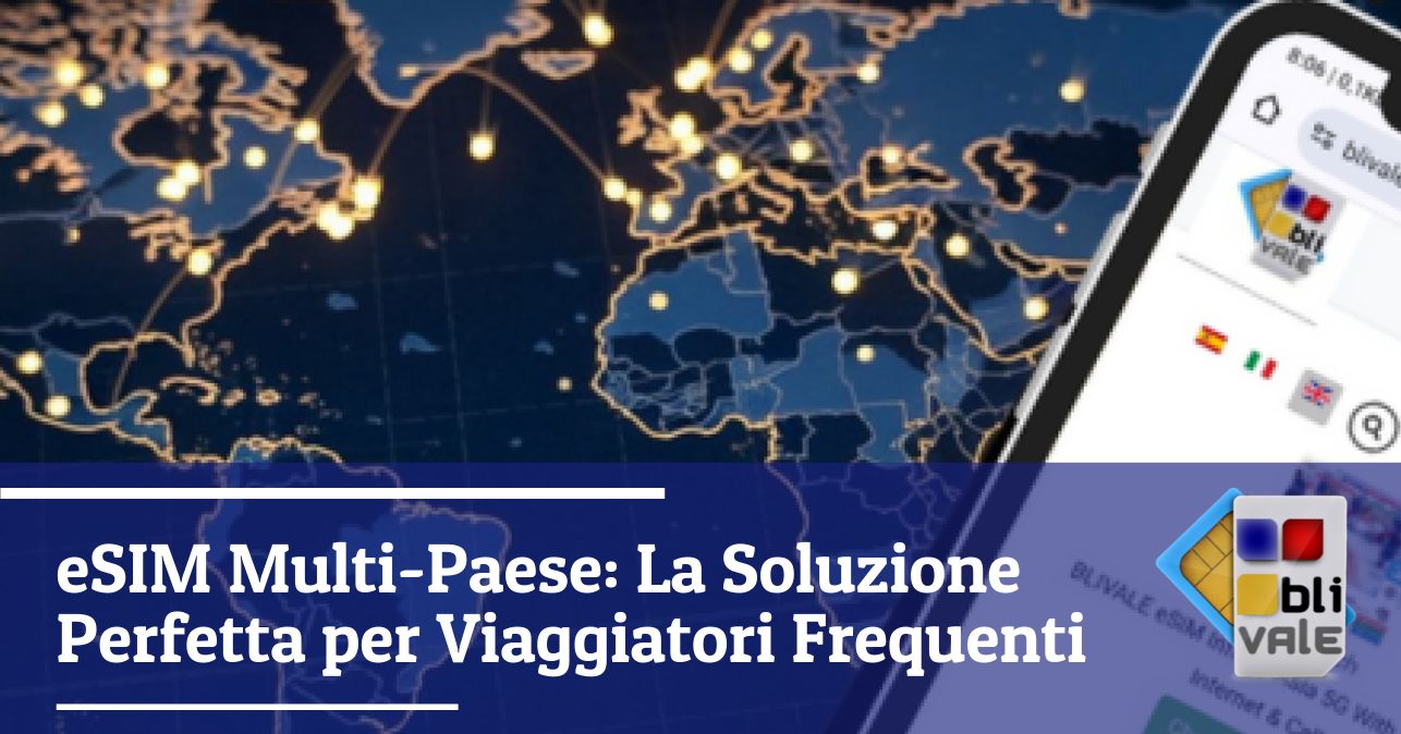 blivale_image_it_eSIM Multi Paese_643x337 eSIM Multi-Paese: La Soluzione Perfetta per Viaggiatori Frequenti